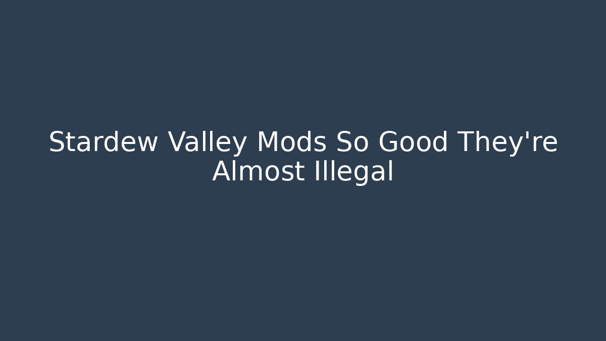 Stardew Valley Mods So Good They're Almost Illegal