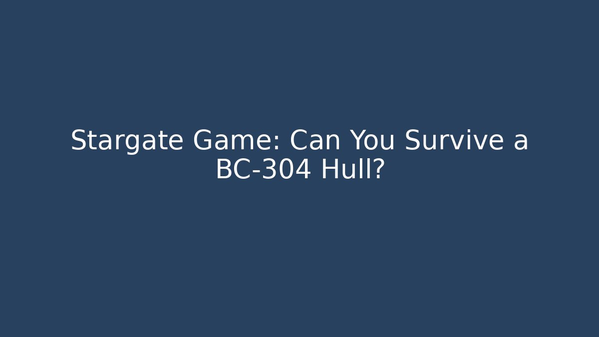 Stargate Game: Can You Survive a BC-304 Hull? - Buddy Program