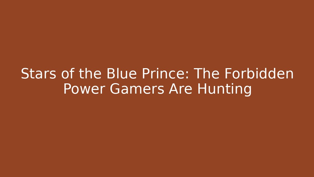 Stars of the Blue Prince: The Forbidden Power Gamers Are Hunting