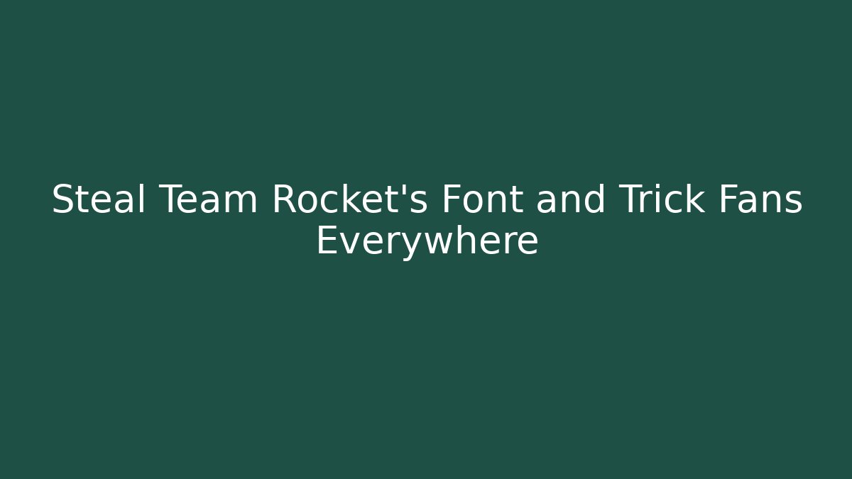 Steal Team Rocket's Font and Trick Fans Everywhere