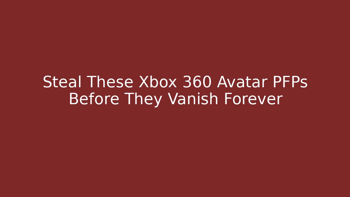 Steal These Xbox 360 Avatar PFPs Before They Vanish Forever