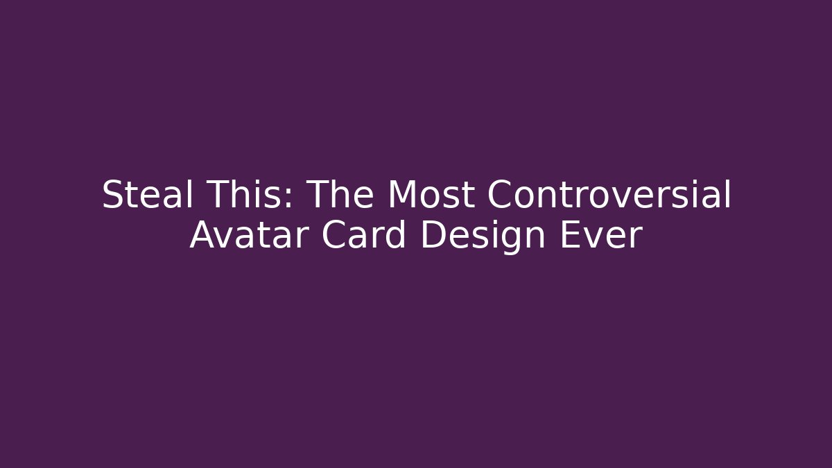 Steal This: The Most Controversial Avatar Card Design Ever - Buddy Program