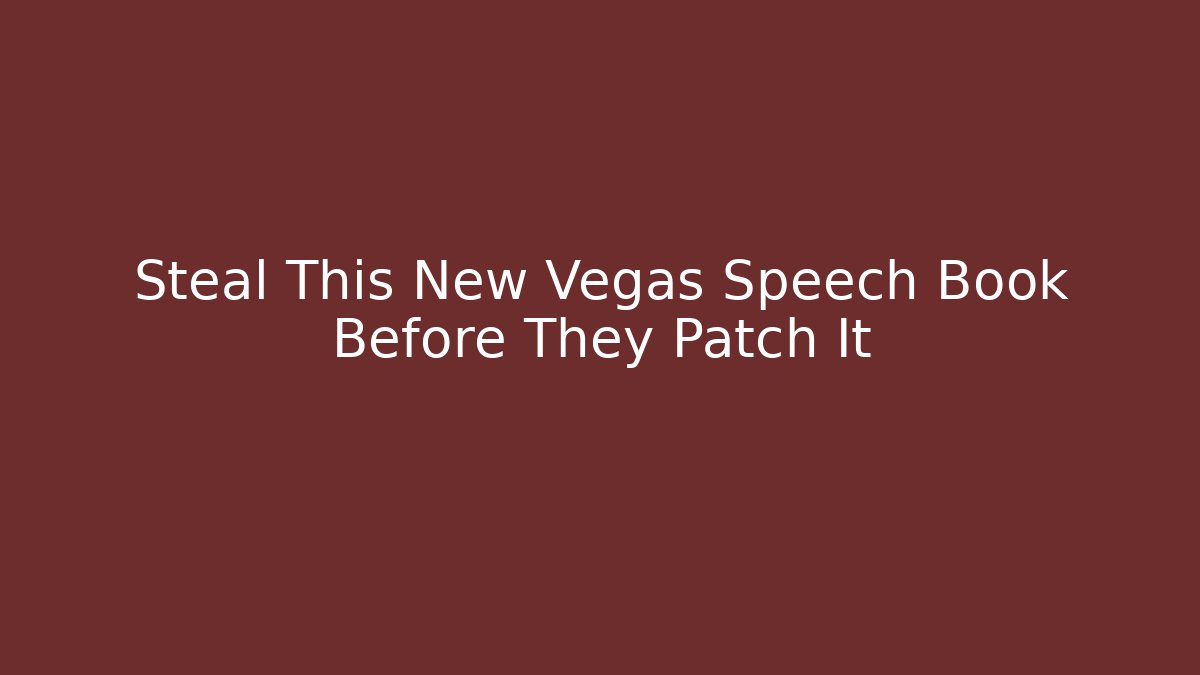 Steal This New Vegas Speech Book Before They Patch It