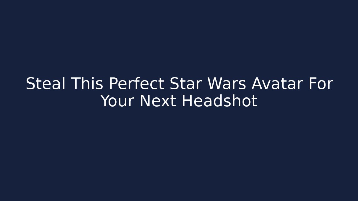 Steal This Perfect Star Wars Avatar For Your Next Headshot