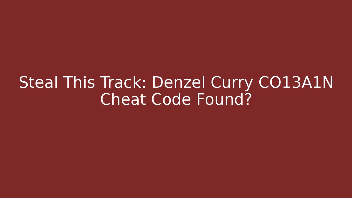 Steal This Track: Denzel Curry CO13A1N Cheat Code Found? - Buddy Program