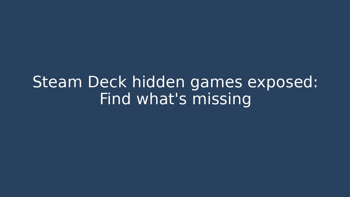 Steam Deck hidden games exposed: Find what's missing - Buddy Program
