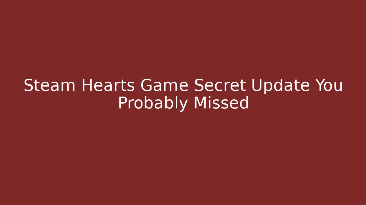 Steam Hearts Game Secret Update You Probably Missed