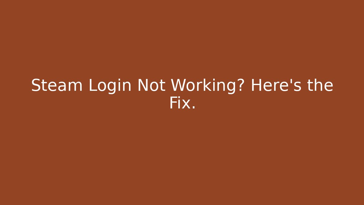 Steam Login Not Working? Here's the Fix.