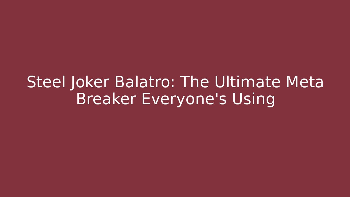 Steel Joker Balatro: The Ultimate Meta Breaker Everyone's Using