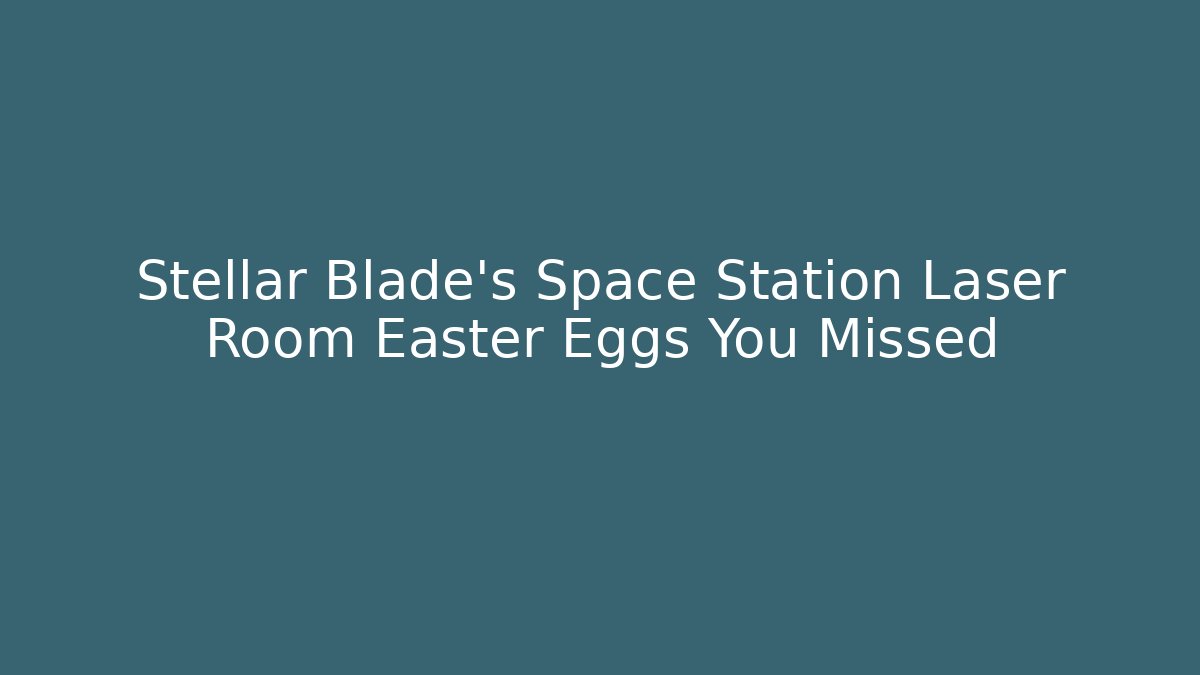 Stellar Blade's Space Station Laser Room Easter Eggs You Missed