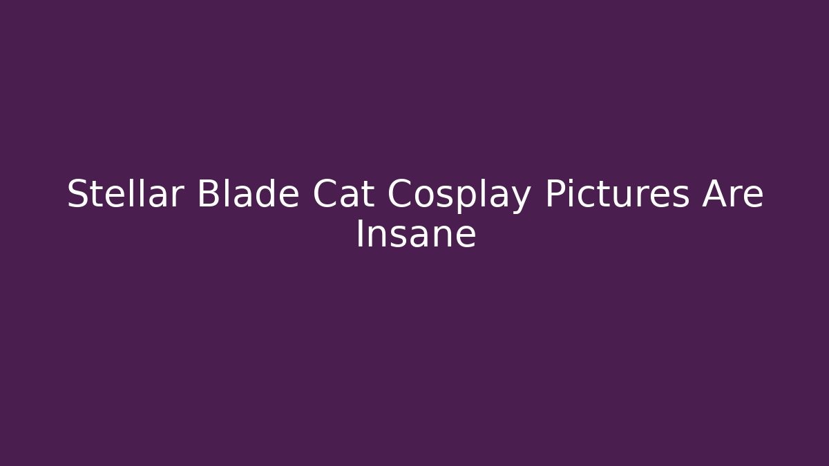Stellar Blade Cat Cosplay Pictures Are Insane
