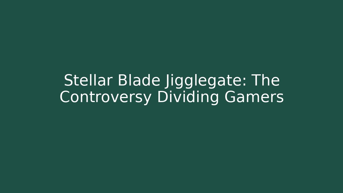 Stellar Blade Jigglegate: The Controversy Dividing Gamers