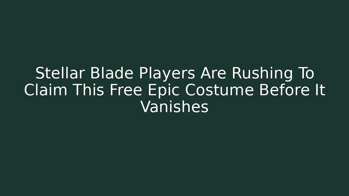Stellar Blade Players Are Rushing To Claim This Free Epic Costume Before It Vanishes