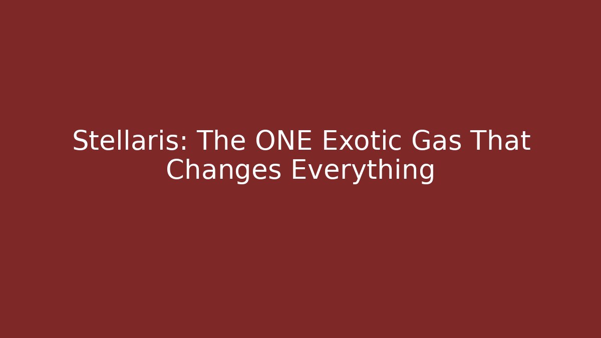 Stellaris: The ONE Exotic Gas That Changes Everything