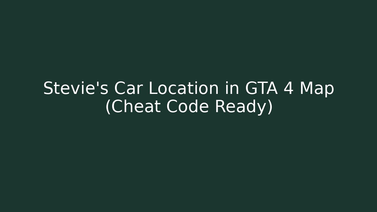 Stevie's Car Location in GTA 4 Map (Cheat Code Ready)