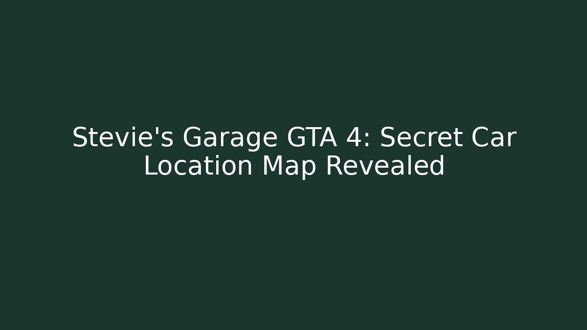 Stevie's Garage GTA 4: Secret Car Location Map Revealed