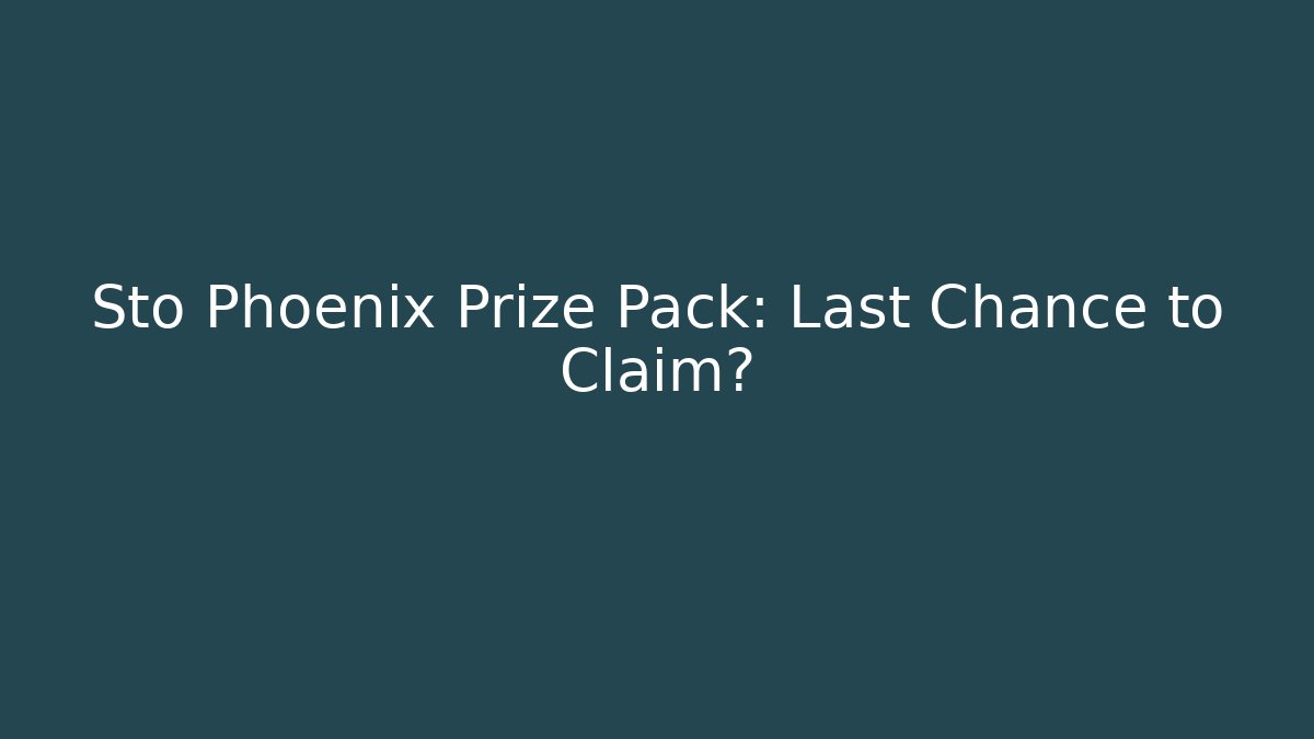Sto Phoenix Prize Pack: Last Chance to Claim?