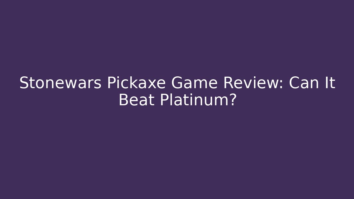 Stonewars Pickaxe Game Review: Can It Beat Platinum?