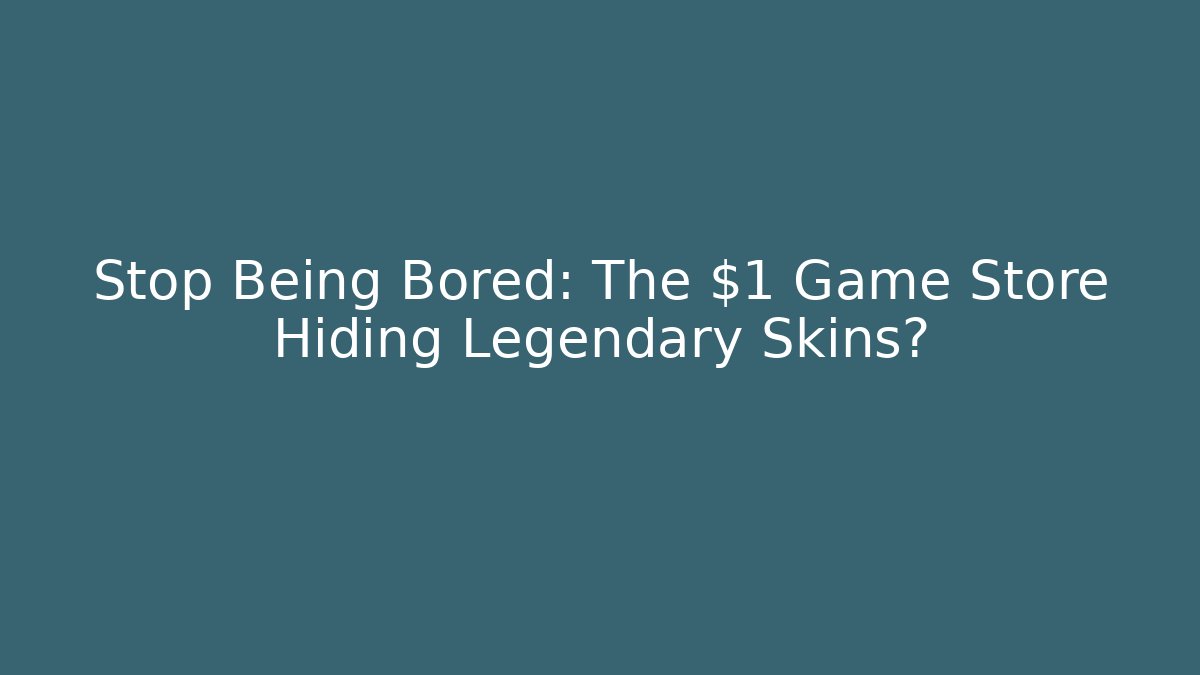 Stop Being Bored: The $1 Game Store Hiding Legendary Skins?