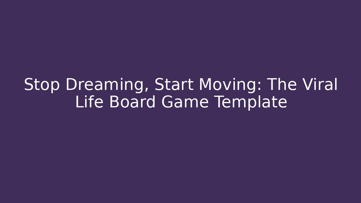 Stop Dreaming, Start Moving: The Viral Life Board Game Template - Buddy Program