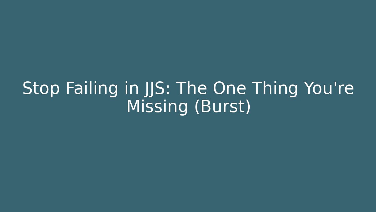 Stop Failing in JJS: The One Thing You're Missing (Burst) - Buddy Program