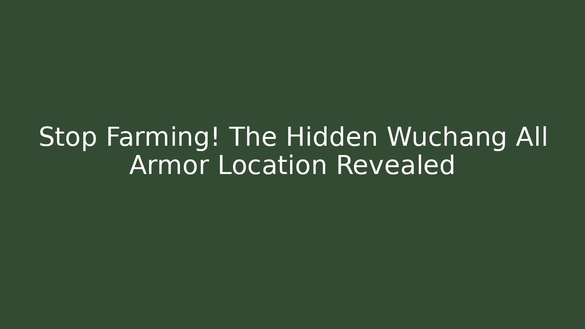 Stop Farming! The Hidden Wuchang All Armor Location Revealed - Buddy Program