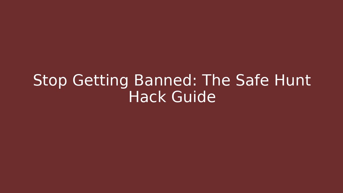 Stop Getting Banned: The Safe Hunt Hack Guide