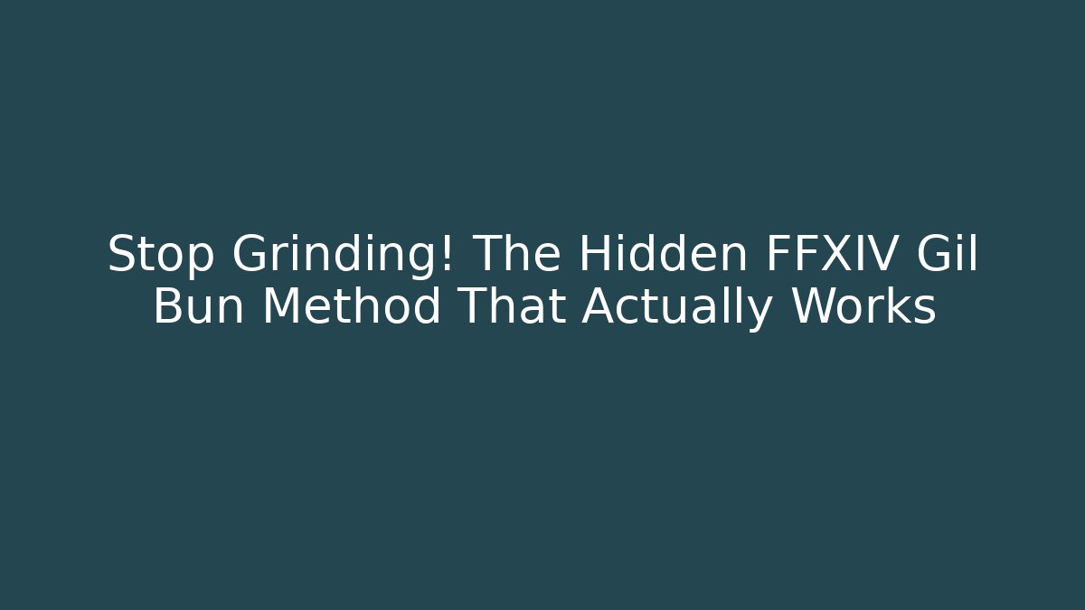 Stop Grinding! The Hidden FFXIV Gil Bun Method That Actually Works