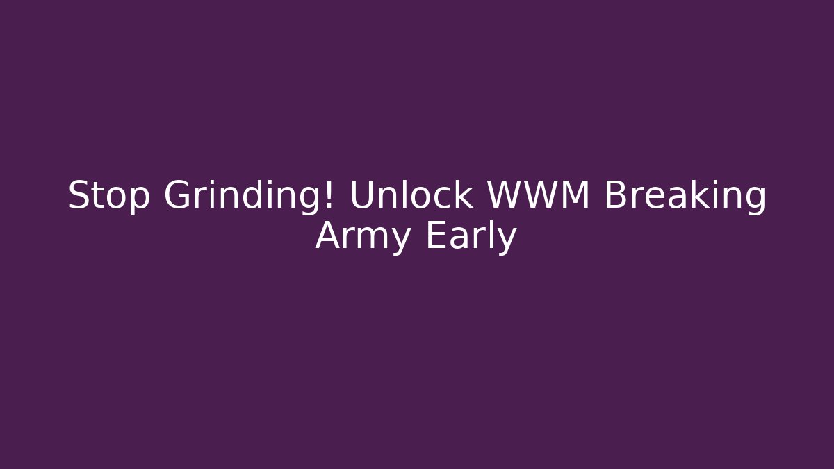 Stop Grinding! Unlock WWM Breaking Army Early - Buddy Program