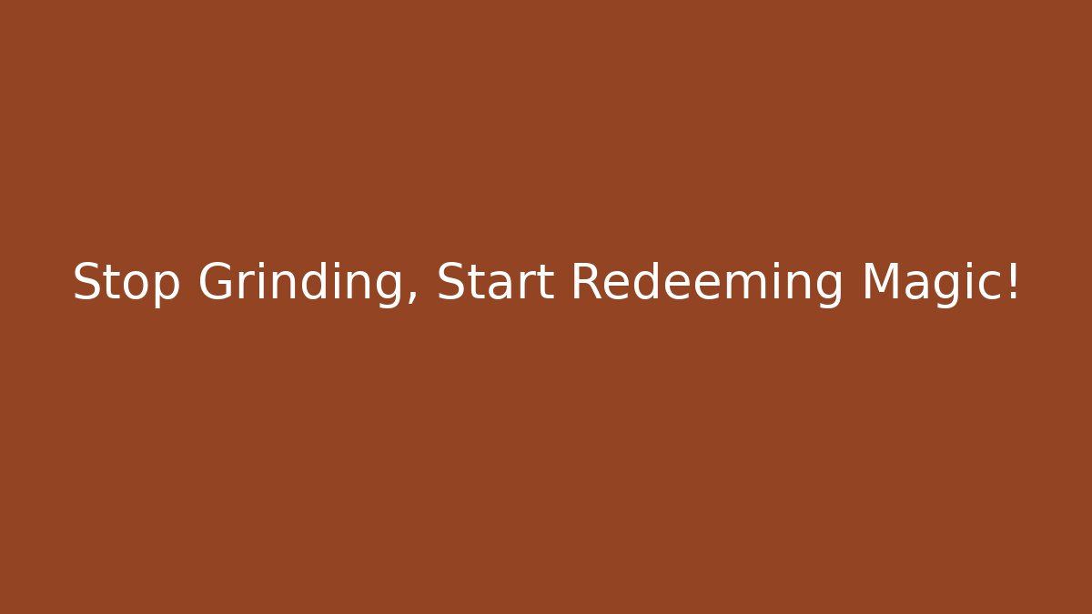 Stop Grinding, Start Redeeming Magic!