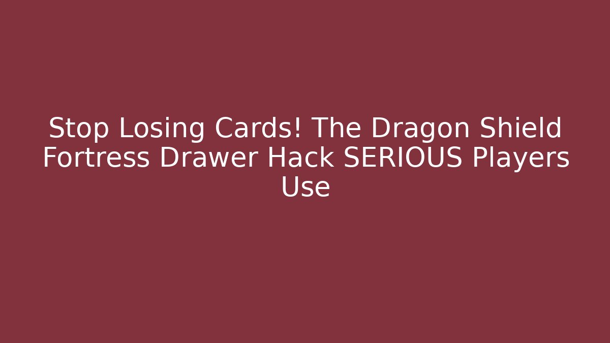 Stop Losing Cards! The Dragon Shield Fortress Drawer Hack SERIOUS Players Use