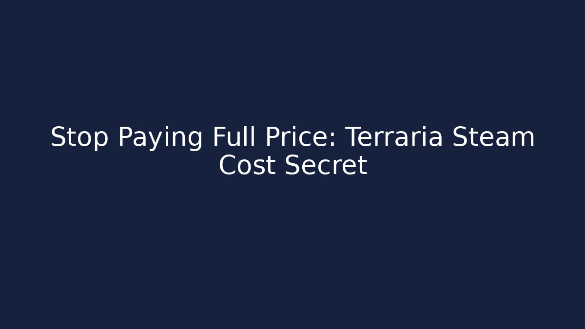 Stop Paying Full Price: Terraria Steam Cost Secret