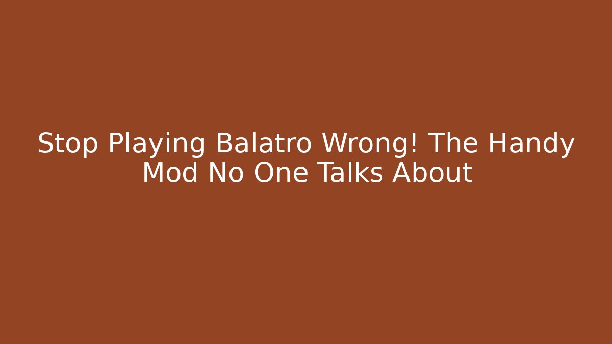 Stop Playing Balatro Wrong! The Handy Mod No One Talks About