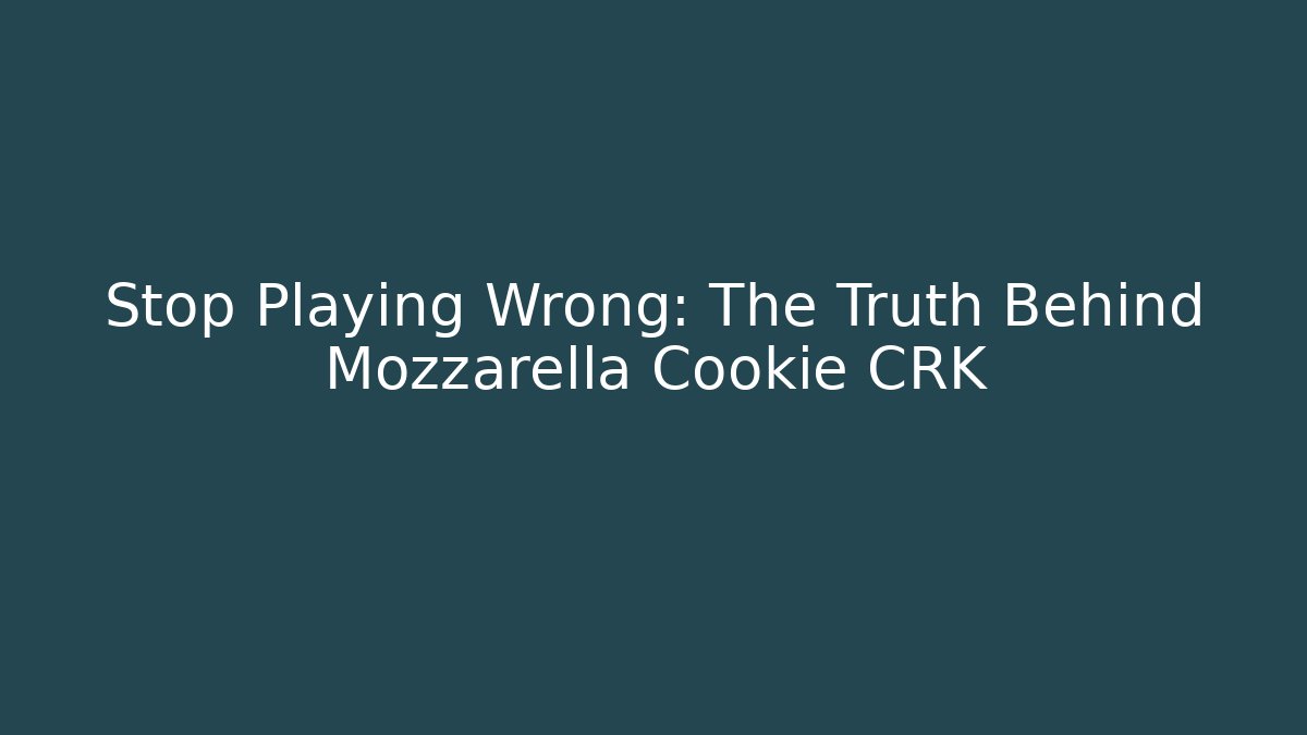 Stop Playing Wrong: The Truth Behind Mozzarella Cookie CRK