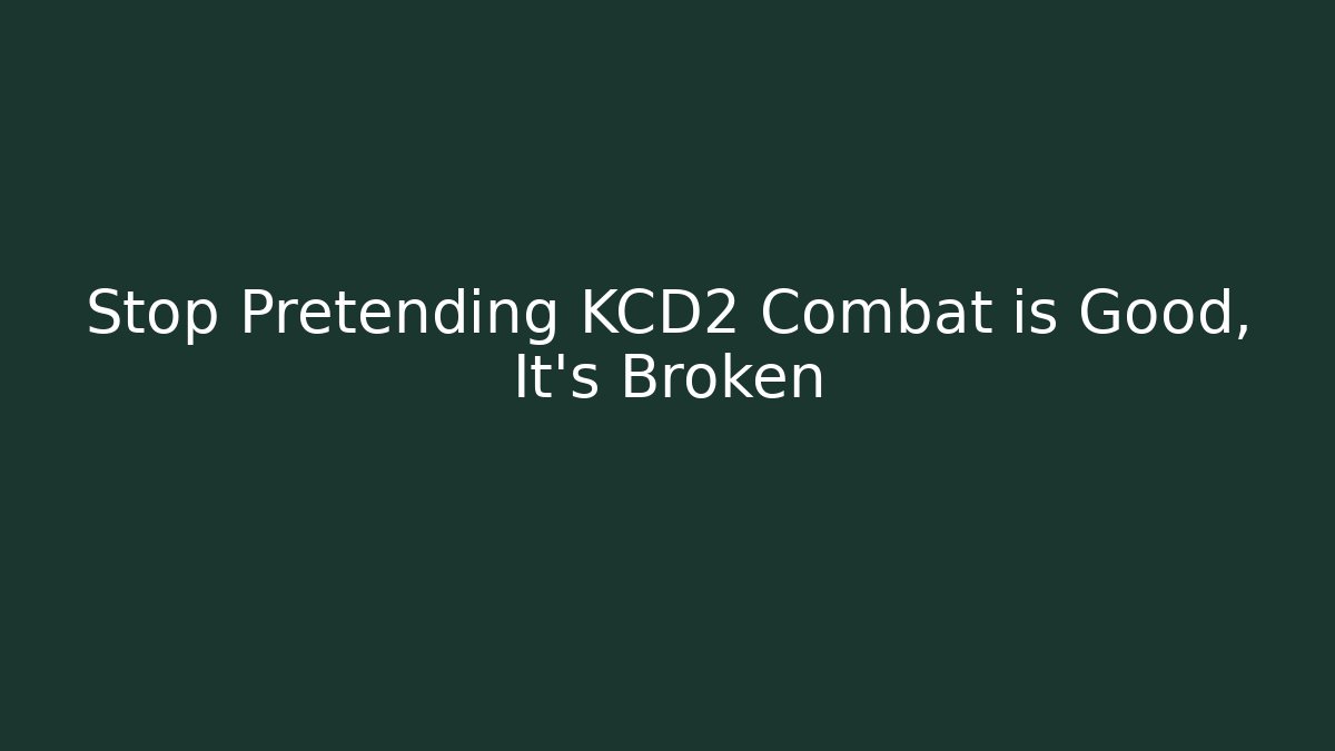 Stop Pretending KCD2 Combat is Good, It's Broken