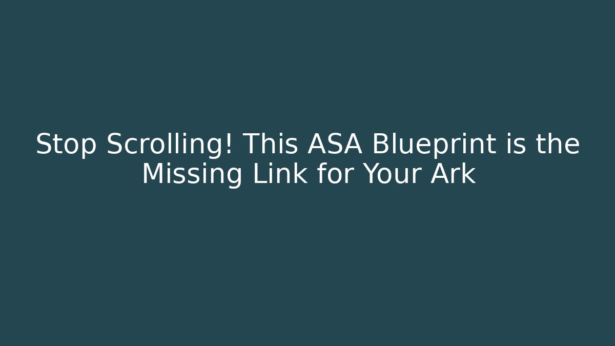 Stop Scrolling! This ASA Blueprint is the Missing Link for Your Ark - Buddy Program
