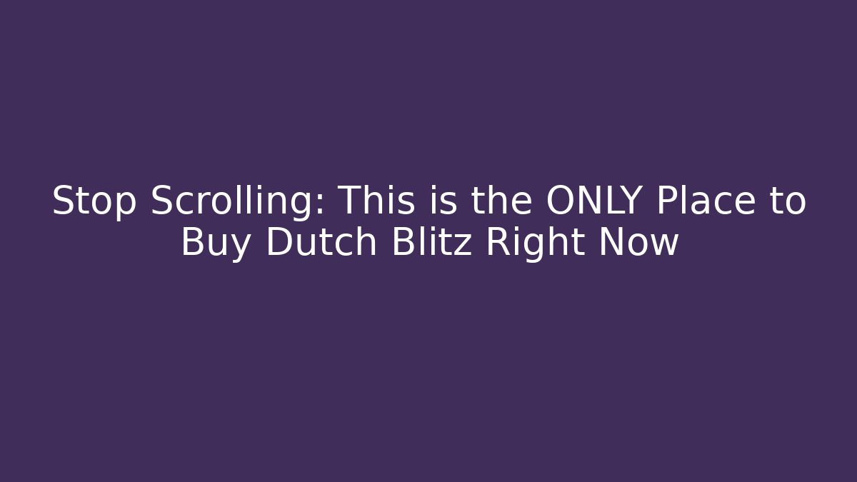 Stop Scrolling: This is the ONLY Place to Buy Dutch Blitz Right Now