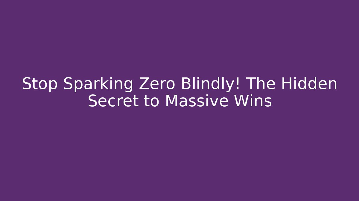 Stop Sparking Zero Blindly! The Hidden Secret to Massive Wins