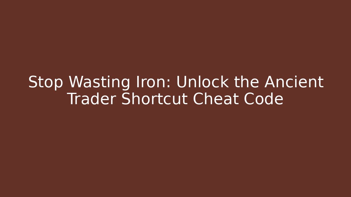 Stop Wasting Iron: Unlock the Ancient Trader Shortcut Cheat Code - Buddy Program