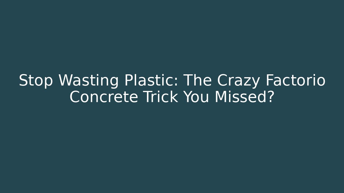 Stop Wasting Plastic: The Crazy Factorio Concrete Trick You Missed?
