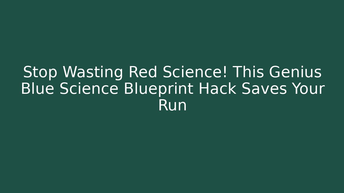 Stop Wasting Red Science! This Genius Blue Science Blueprint Hack Saves Your Run