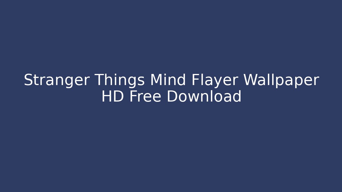 Stranger Things Mind Flayer Wallpaper HD Free Download