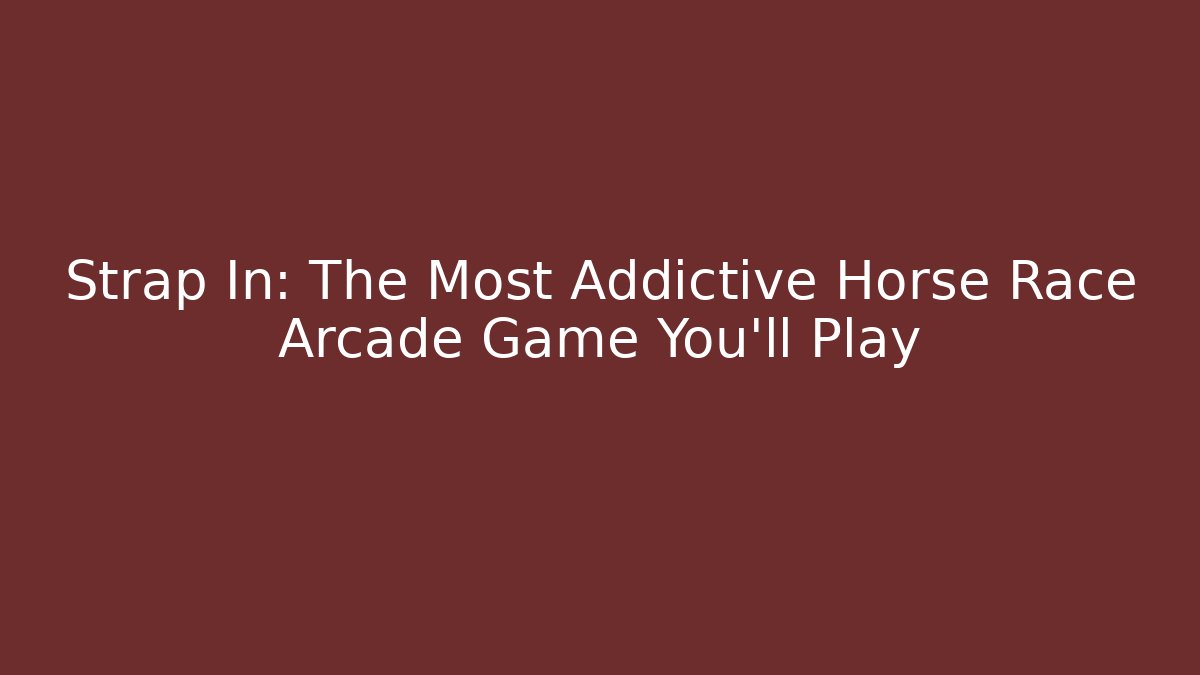 Strap In: The Most Addictive Horse Race Arcade Game You'll Play