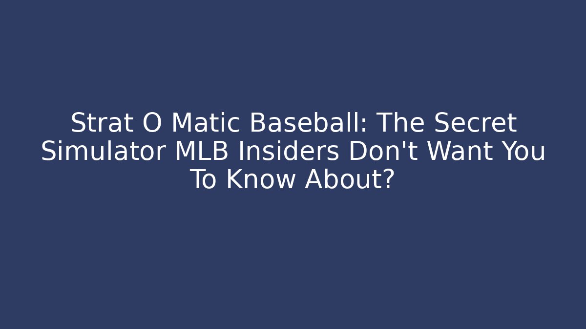 Strat O Matic Baseball: The Secret Simulator MLB Insiders Don’t Want You To Know About?