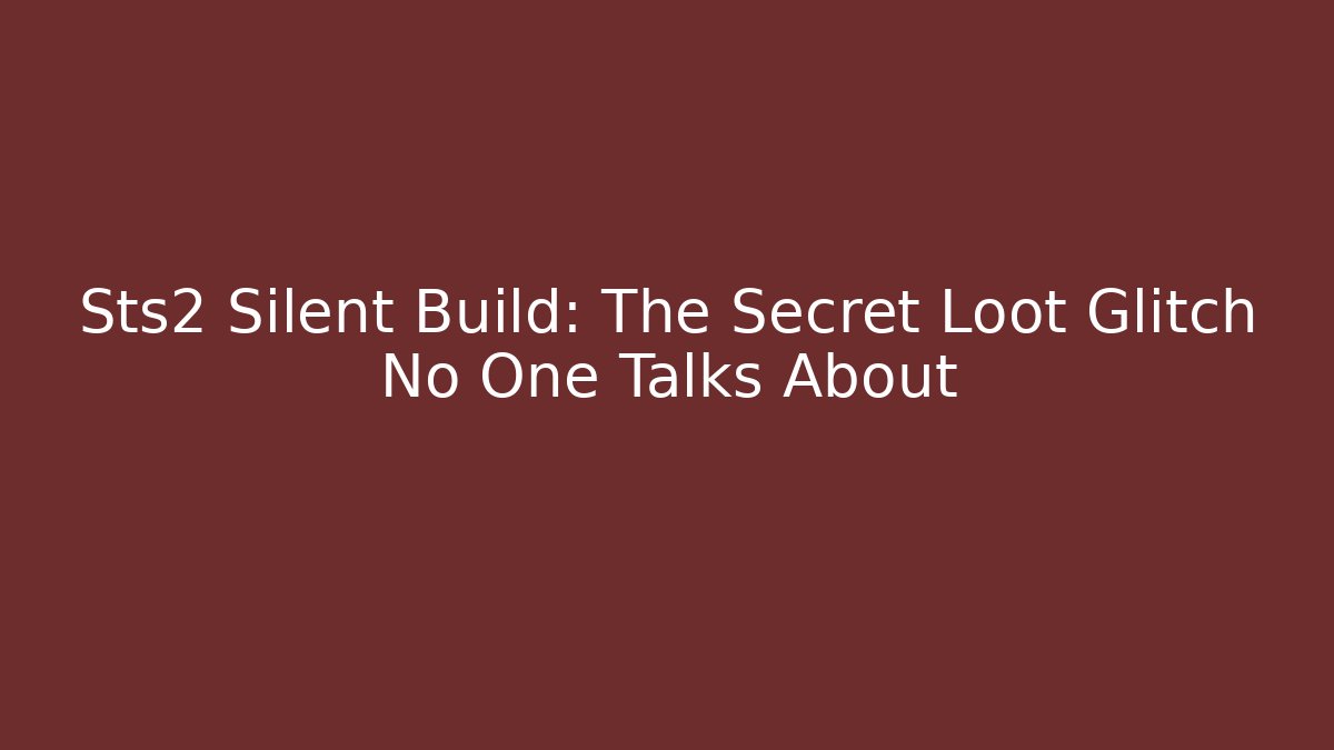 Sts2 Silent Build: The Secret Loot Glitch No One Talks About - Buddy Program