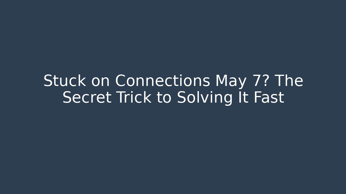 Stuck on Connections May 7? The Secret Trick to Solving It Fast - Buddy Program