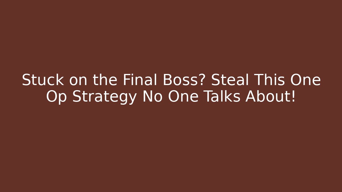 Stuck on the Final Boss? Steal This One Op Strategy No One Talks About!