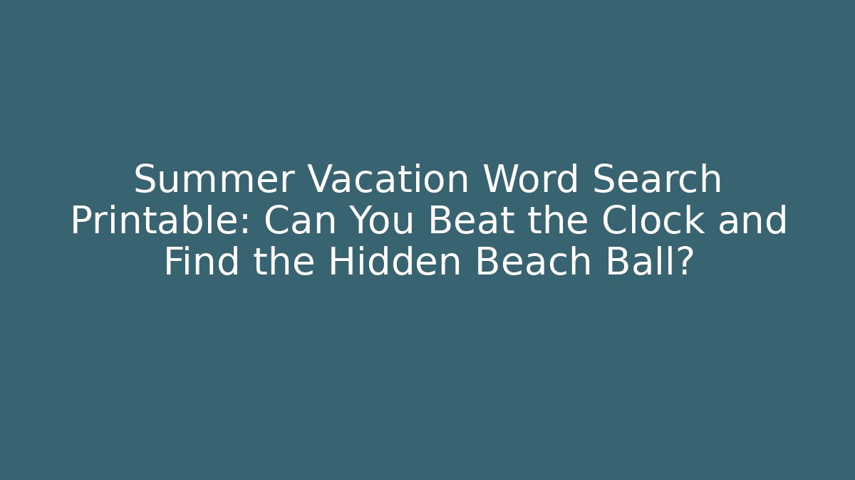 Summer Vacation Word Search Printable: Can You Beat the Clock and Find the Hidden Beach Ball?
