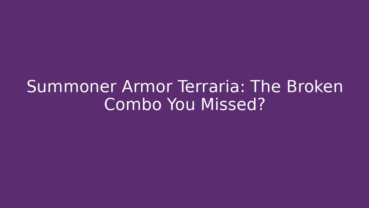 Summoner Armor Terraria: The Broken Combo You Missed?