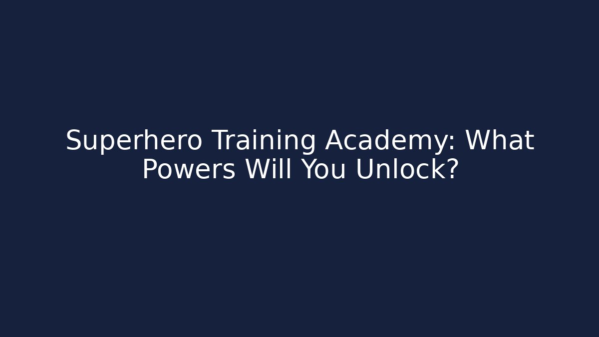 Superhero Training Academy: What Powers Will You Unlock? - Buddy Program